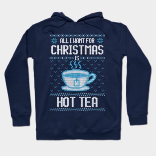 All I Want For Christmas Is Hot Tea - Ugly Xmas Sweater For Tea Lover Hoodie